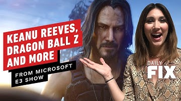 Keanu Reeves, Dragon Ball Z, and More From Microsoft E3 Show - The Daily Fix