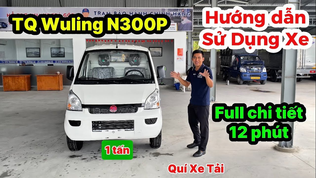Hướng dẫn sử dụng xe TQ Wuling N300P | Quí Xe Tải