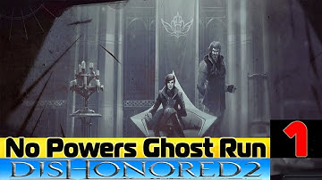 No Powers Ghost Run (Dishonored 2) || Part 1 || Long Day In Dunwall