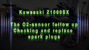 Kawasaki Z1000SX , The O2-sensor Follow-Up Check & Replace spark Plugs