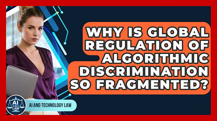 Why Is Global Regulation Of Algorithmic Discrimination So Fragmented? - AI and Technology Law