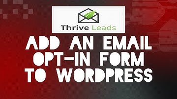 Thrive Themes Tutorial - Thrive Leads | How To Add An Email Opt-In Form To Your Wordpress Website