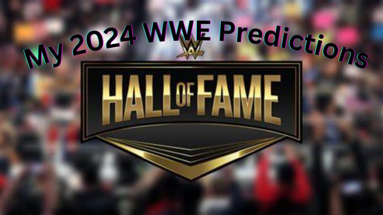 My 2024 WWE Hall Of Fame Predictions YouTube