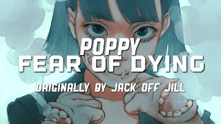 Poppy - Fear of Dying (Jack Off Jill Cover) [Lyrics]