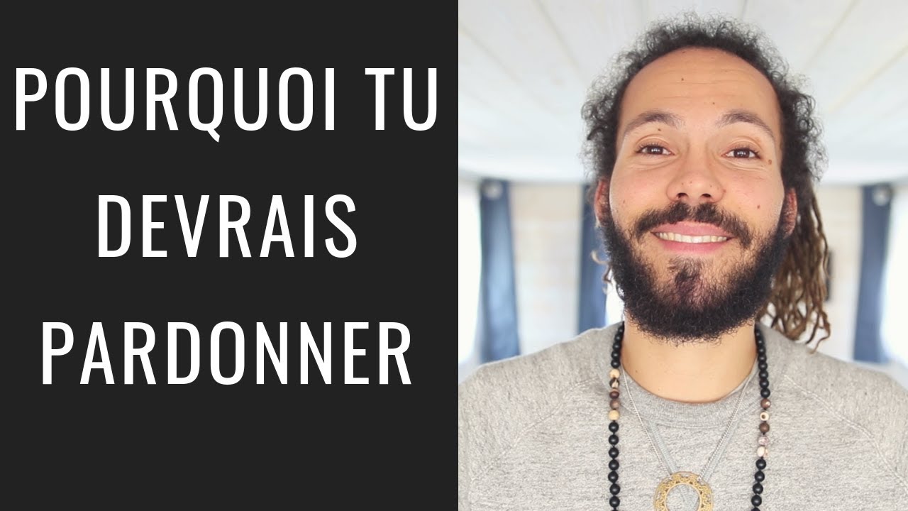 POURQUOI TU DEVRAIS PARDONNER - YouTube