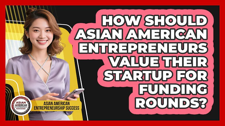 How Should Asian American Entrepreneurs Value Their Startup For Funding Rounds?