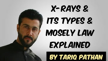 Class 11 Chapter 2 - X-Rays & its types | Mosely Law explained by Tariq Pathan