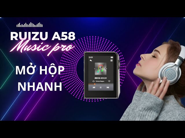 Mở hộp máy nghe nhạc Ruizu A58, nghe nhạc lossless, cực hay