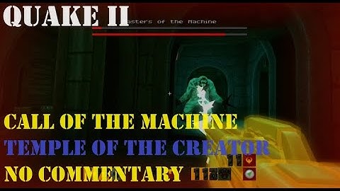 TEMPLE OF THE CREATOR - Quake 2: Call Of The Machine (Walkthrough - No Commentary)