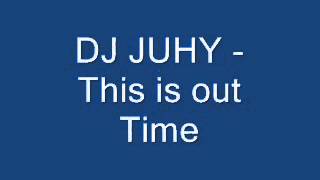 DJ JUHY - This is out Time 2012 NEW SONG