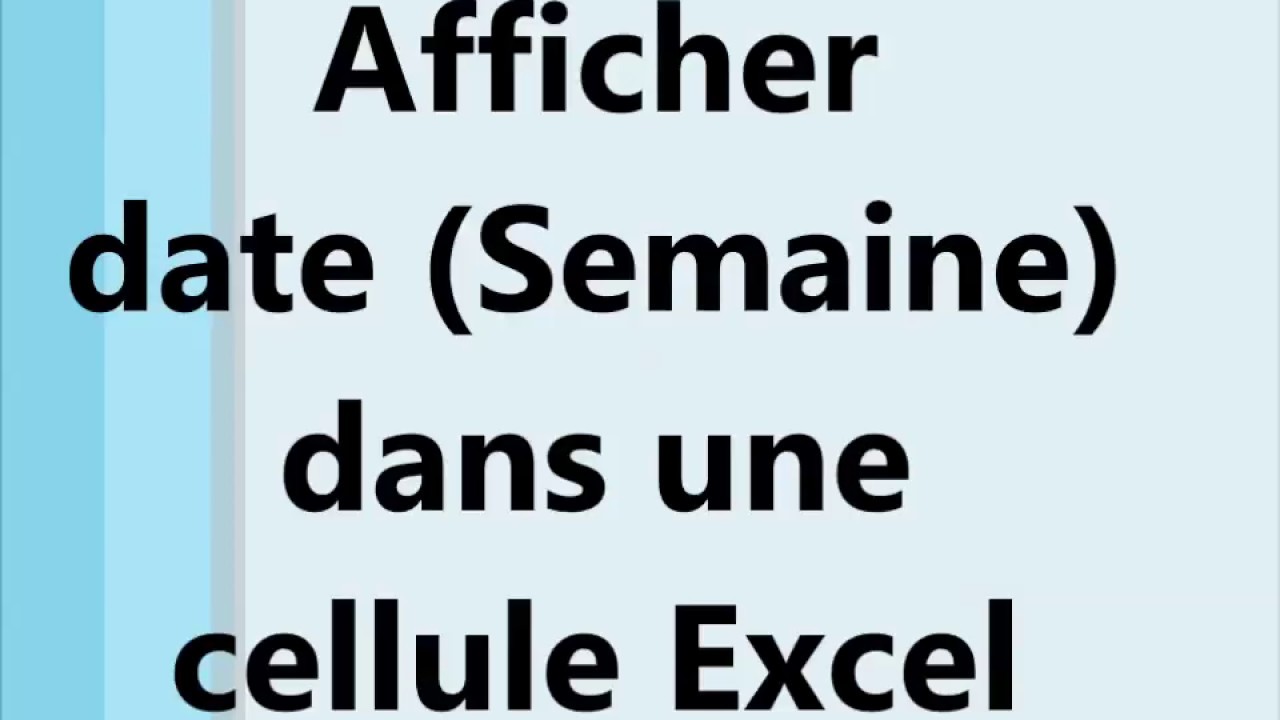 Afficher Une Date Et Une Semaine Dans Une Cellule Excel YouTube