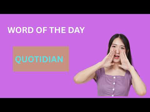 Word of the Day: Quotidian | Quotidian Meaning and Example.