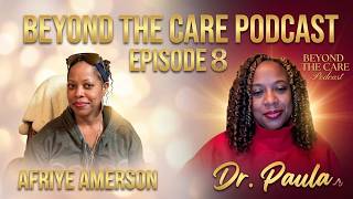 Meet OB/GYN Physician Dr. Afriye Amerson.| Beyond The Care Podcast