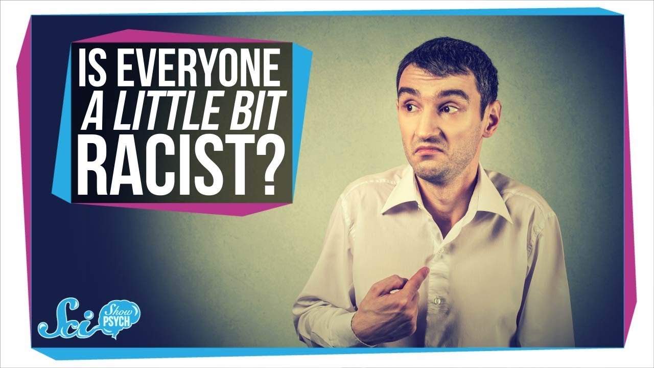 Is Everyone A Little Bit Racist? | Implicit Bias