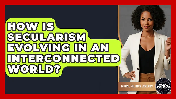 How Is Secularism Evolving In An Interconnected World? - Moral Politics Experts