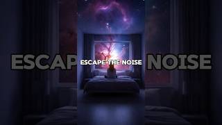 Escape the noise
