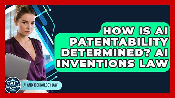 How Is AI Patentability Determined? AI Inventions Law - AI and Technology Law
