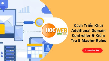 Cách Triển Khai Additional Domain Controller Và Kiểm Tra 5 Master Roles