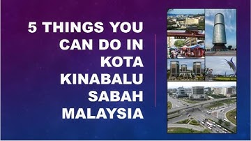 5 Things You Can Do in Kota Kinabalu Sabah Malaysia / Jason JS @ja5onjs