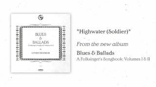 Video thumbnail of "Luther Dickinson - "Highwater (Soldier)" [AUDIO ONLY]"