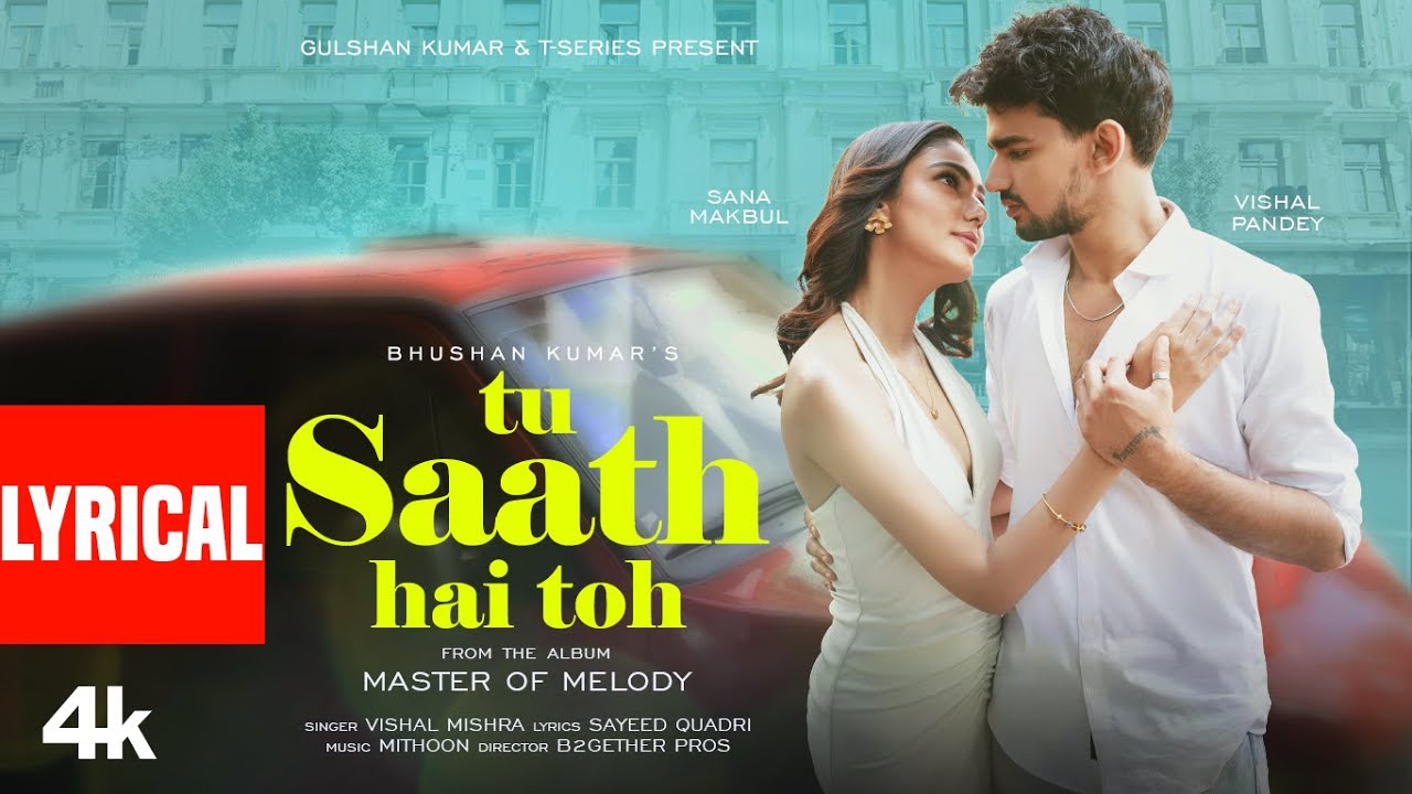 Tu Saath Hai Toh (Lyrical Video): Mithoon, Vishal Mishra, Vishal Pandey, Sana Makbul, Sayeed Quadri