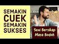 Bersikap masa bodoh bisa bikin lebih sukses