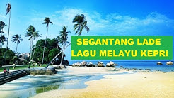 SEGANTANG LADE - Lagu Melayu Kepulauan Riau - Vocal Lala Suwages  - Durasi: 3:47. 