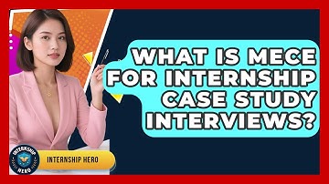 What Is MECE For Internship Case Study Interviews? - Internship Hero