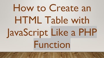 How to Create an HTML Table with JavaScript Like a PHP Function