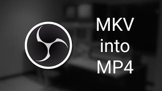 How To Convert Your Mkv Video File Into A Mp4 Video File On Obs Studio Obs Tutorial