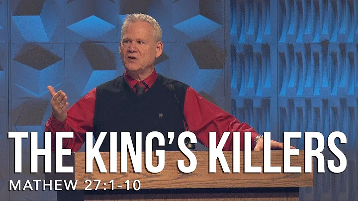 Matthew 27:1-10, The King’s Killers