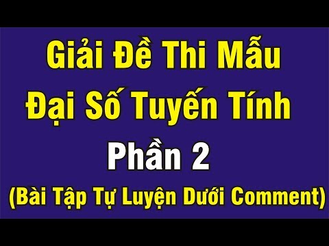 Video ĐỀ 3: ĐẠI SỐ TUYẾN TÍNH - ĐẠI HỌC BÁCH KHOA TPHCM #2... - youtube