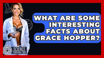 What Are Some Interesting Facts About Grace Hopper? - Science Through Time