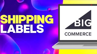 How to Set up Shipping Labels Settings on Bigcommerce
