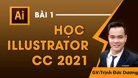 Illustrator 2021 | Bài 1 Làm quen với phần mềm, tạo và quản lý thuộc tính đầu tiên