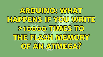 Arduino: What happens if you write ＞10000 times to the flash memory of an ATmega? (5 Solutions!!)
