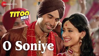 O Soniye Full Video | Titoo MBA | Arijit Singh | Nishant Dahiya \u0026 Pragya Jaiswal