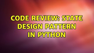 Code Review: State Design Pattern in Python