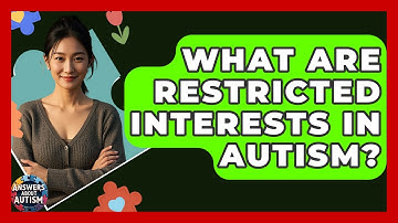 What Are Restricted Interests In Autism? - Answers About Autism