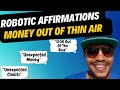 Robotic affirmations to manifest  money out of thin air  out of blue  money affirmations