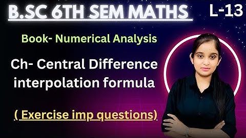 B.Sc 6th sem Maths || Ch- Central diff Interpolation formula || By Jyoti Chaudhary ✍️✍️