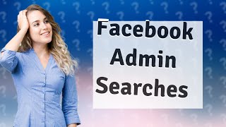 Can Facebook group admins see searches?