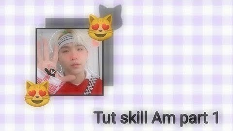 [ Tut skill Am part 1] Tut 3 Skill Basic Siêu Đơn Giản 😻