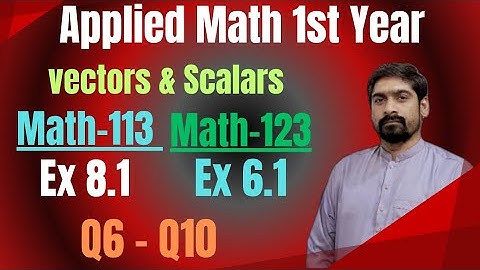Vectors & Scalars | DAE Applied Math 113 & 123 | Exercise 8.1 & 6.1 | Questions 6 to 10 Explained