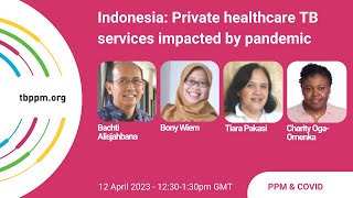 Full TBPPM Webinar 23-2 | Indonesia: Private healthcare TB services impacted by the pandemic News