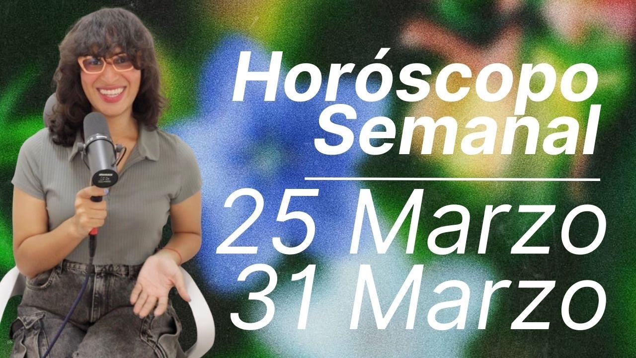 🔮 HORÓSCOPO SEMANAL: DEL 25 AL 31 DE MARZO 🔮 SIGNO POR SIGNO - YouTube