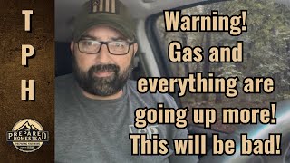 Warning! Gas and everything are going up more! This will be bad! 