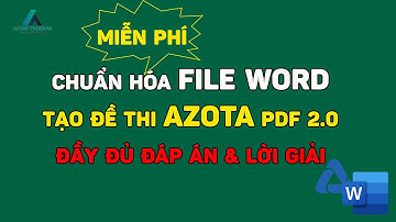 [MIỄN PHÍ]-Công cụ chuẩn hóa Word tạo đề thi AZOTA PDF đầy đủ đáp án và lời giải