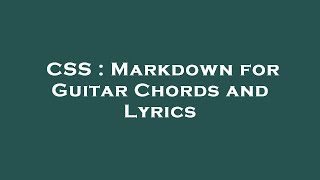 CSS : Markdown for Guitar Chords and Lyrics