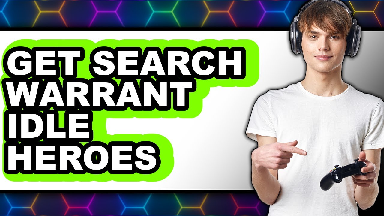 How to Get Search Warrant Idle Heroes (full Guide)